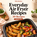 Everyday Air Fryer Recipes — 30 Recipes